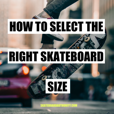 How to Select the Right Skateboard Size